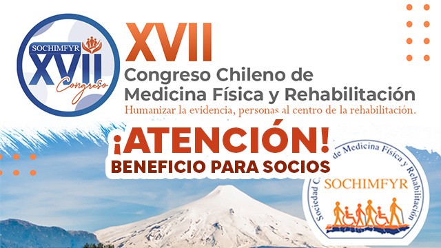 XVII Congreso Chileno de Medicina Física y Rehabilitación ¡Atención! Beneficio Exclusivo para Socios Activos ACHED-CP